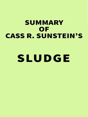cover image of Summary of Cass R. Sunstein's Sludge